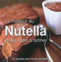 Le meilleur du Nutella et des pâtes à tartiner : 75 recettes pour fondre de plaisir