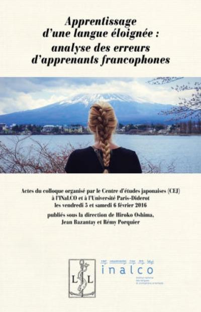 Apprentissage d'une langue éloignée : analyse des erreurs d'apprenants francophones : actes du colloque organisé à l'Inalco et à l'université Paris Diderot les vendredi 5 et samedi 6 février 2016