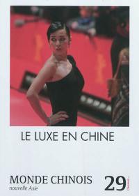 Monde chinois : nouvelle Asie, n° 29. Le luxe en Chine