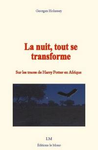 La nuit, tout se transforme : sur les traces de Harry Potter en Afrique