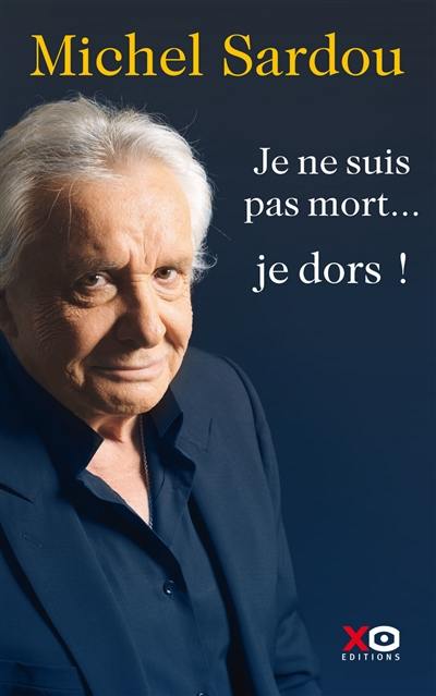 Je ne suis pas mort... je dors ! : autobiographie