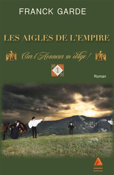 Les aigles de l'Empire. Vol. 1. Car l'honneur m'oblige !