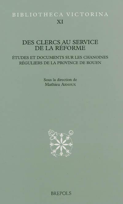 Des clercs au service de la réforme : études et documents sur les chanoines réguliers de la province de Rouen