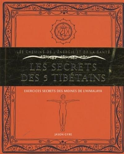 Les secrets des 5 Tibétains : exercices secrets des moines de l'Himalaya