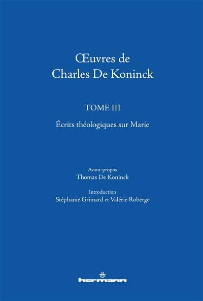 Oeuvres de Charles De Koninck. Vol. 3. Ecrits théologiques sur Marie