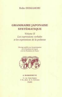 Grammaire japonaise systématique. Vol. 2. Les expressions verbales et les expressions de la politesse