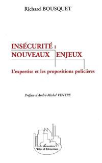 Insécurité, nouveaux enjeux : l'expertise et les propositions policières