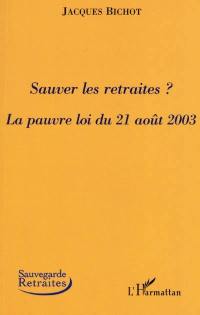 Sauver les retraites ? : la pauvre loi du 21 août 2003