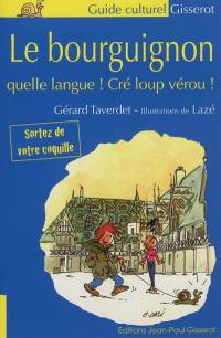 Le bourguignon : quelle langue ! Cré loup vérou !