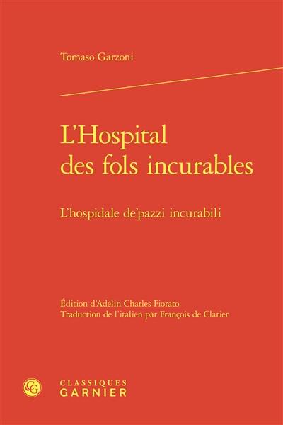 L'hospital des fols incurables. L'hospidale de'pazzi incurabili