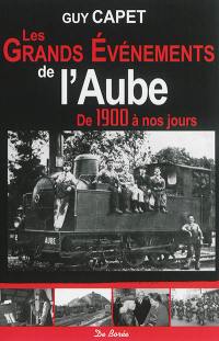 Les grands événements de l'Aube : de 1900 à nos jours