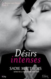 La saison des désirs. Vol. 1. Désirs intenses