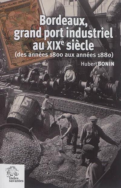 Bordeaux, grand port industriel au XIXe siècle : des années 1800 aux années 1880