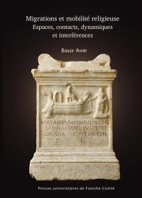 Migrations et mobilité religieuse : espaces, contacts, dynamiques et interférences