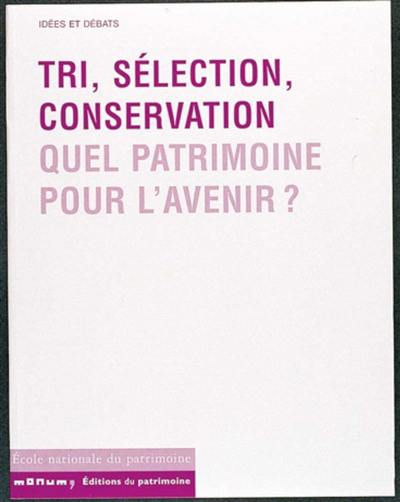 Tri, sélection, conservation : quel patrimoine pour l'avenir ? : actes de la table ronde, 23, 24 et 25 juin 1999