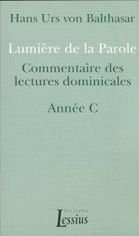 Lumière de la parole : commentaires des lectures dominicales : année C