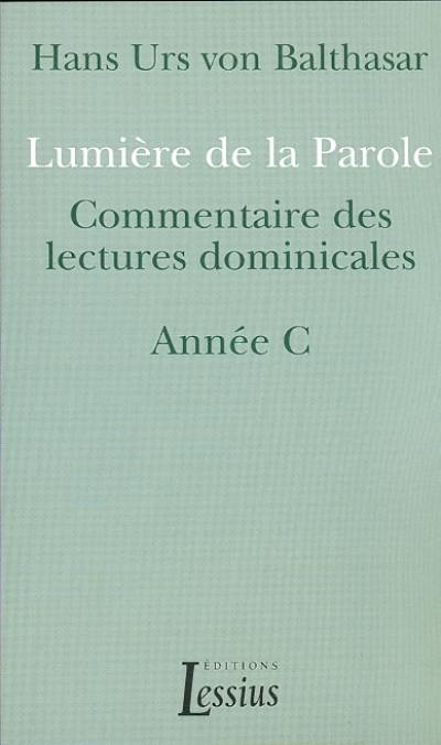 Lumière de la parole : commentaires des lectures dominicales : année C