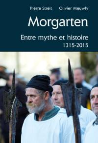 Morgarten : entre mythe et histoire 1315-2015