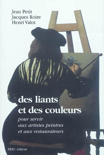 Des liants et des couleurs : pour servir aux artistes peintres et aux restaurateurs