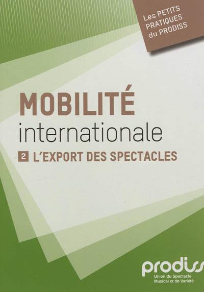 Mobilité internationale. Vol. 2. L'export des spectacles