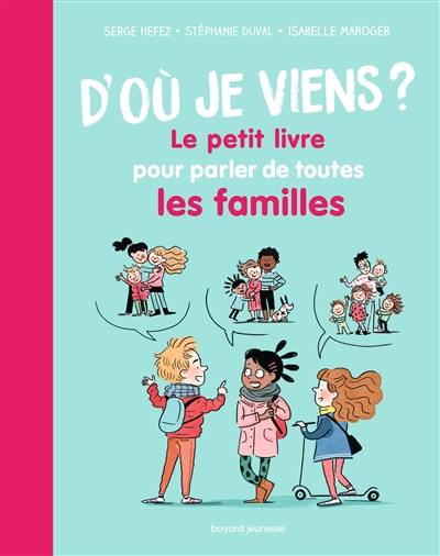 D'où je viens ? : le petit livre pour parler de toutes les familles