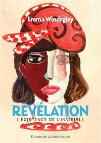 Révélation : l'existence de l'invisible : comme un conte de fées