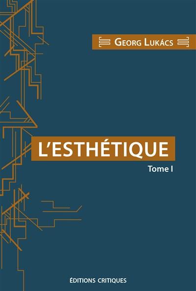 L'esthétique. Vol. 1. La spécificité de la sphère esthétique