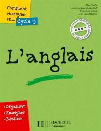 Comment enseigner en cycle 3 l'anglais : organiser, enseigner, réaliser