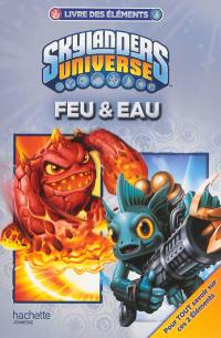 Skylanders universe : livre des éléments. Feu & eau