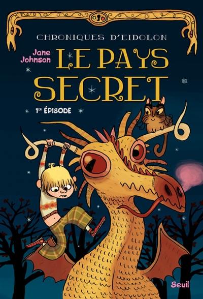 Chroniques d'Eidolon. Vol. 1. Le pays secret