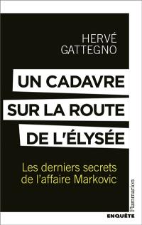 Un cadavre sur la route de l'Elysée : les derniers secrets de l'affaire Markovic