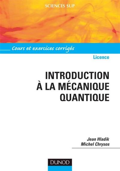 Introduction à la mécanique quantique : cours et exercices corrigés