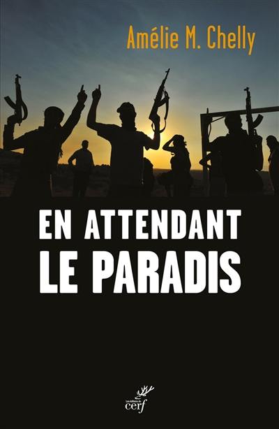 En attendant le paradis : anatomie des radicalisations