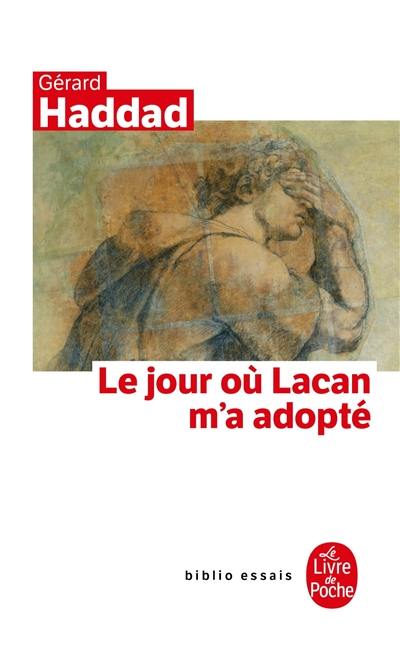 Le jour où Lacan m'a adopté : mon analyse avec Lacan