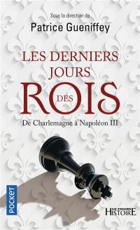 Les derniers jours des rois : de Charlemagne à Napoléon III