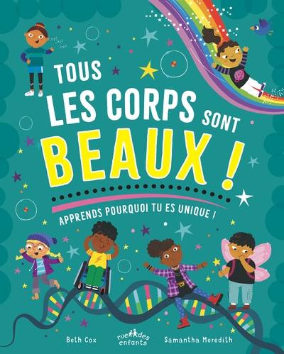 Tous les corps sont beaux ! : apprends pourquoi tu es unique !