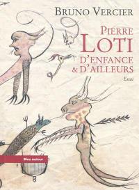 Pierre Loti, d'enfance & d'ailleurs