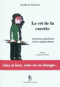 Le cri de la carotte : aventures gauloises d'une végétarienne