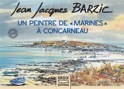 Jean Jacques Barzic : un peintre de marines à Concarneau