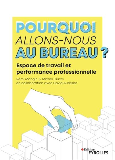 Pourquoi allons-nous au bureau ? : espace de travail et performance professionnelle