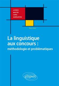 La linguistique aux concours : méthodologie et problématiques : licence, master, Capes, agrégation