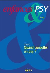 Enfances et psy, n° 30. Quand consulter un psy ?