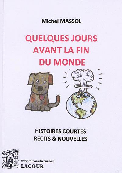 Quelques jours avant la fin du monde : histoires courtes, récits & nouvelles