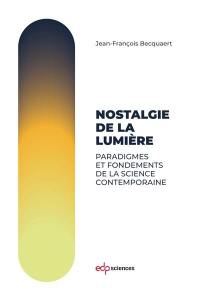 Nostalgie de la lumière : paradigmes et fondements de la science contemporaine