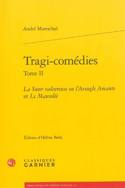 Tragi-comédies. Vol. 2. La soeur valeureuse ou L'aveugle amante. Le mausolée