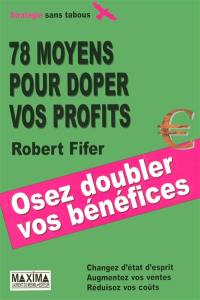 78 moyens pour doper vos profits : changez d'état d'esprit, augmentez vos ventes, réduisez vos coûts