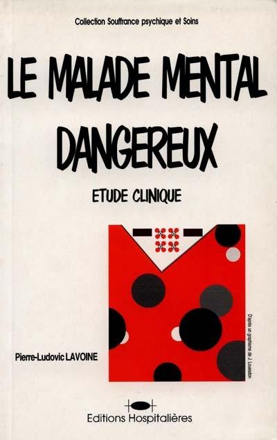 Le malade mental dangereux : étude clinique