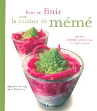 Pour en finir avec la cuisine de mémé ! : petites recettes inventives du XXIe siècle