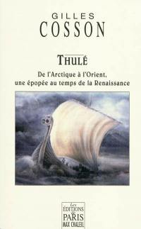 Thulé : de l'Arctique à l'Orient, une épopée au temps de la Renaissance