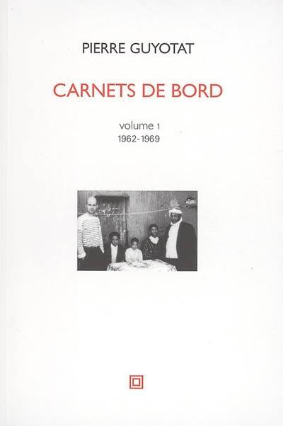 Carnets de bord. Vol. 1. 1962-1969